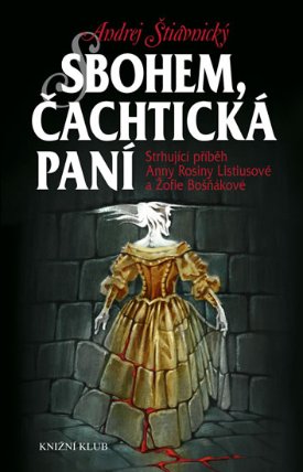 Sbohem, Čachtická paní - Strhující příběh Anny Rosiny Listiusové a Žofie Bošňákové
