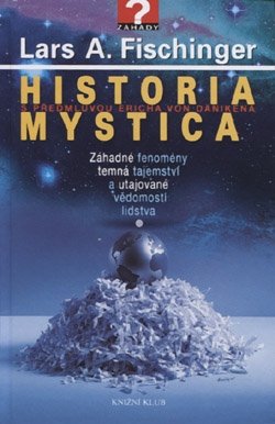 Historia Mystica - Záhadné fenomény, temná tajemství a utajované vědomosti lidstva
