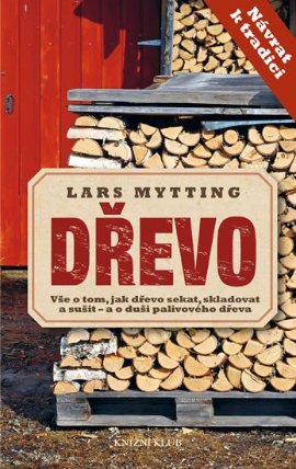 Dřevo - Vše o tom, jak dřevo sekat, skladovat a sušit – a o duši palivového dřeva
