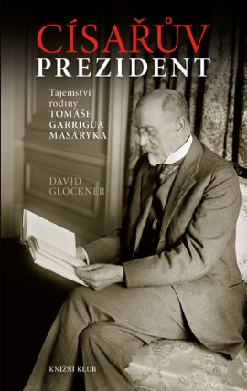 Císařův prezident - Tajemství rodiny TOMÁŠE GARRIGUA MASARYKA