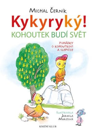 Kykyryký! Kohoutek budí svět. Pohádky o kohoutkovi a slepičce
