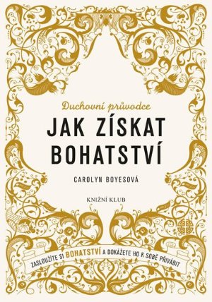 Jak získat bohatství - Zasloužíte si bohatství a dokážete ho k sobě přivábit
