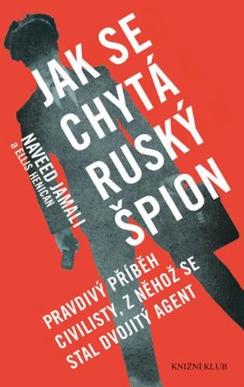 Jak se chytá ruský špion - Pravdivý příběh civilisty, z něhož se stal dvojitý agent