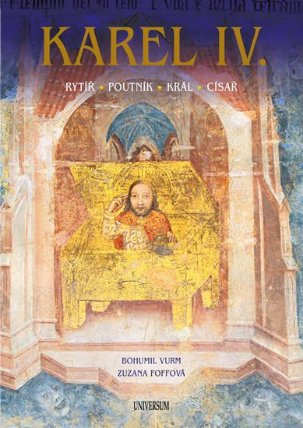 Karel IV. – Rytíř – poutník – král – císař