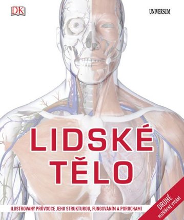Lidské tělo - Ilustrovaný průvodce jeho strukturou, fungováním a poruchami