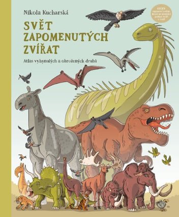 Svět zapomenutých zvířat - Atlas vyhynulých a ohrožených druhů