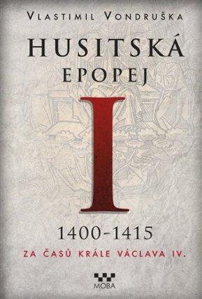 Husitská epopej I. 1400-1415 - Za časů krále Václava IV.