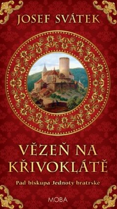 Vězeň na Křivoklátě - Pád biskupa Jednoty bratrské