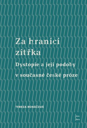 Za hranicí zítřka - Dystopie a její podoby v současné české próze
