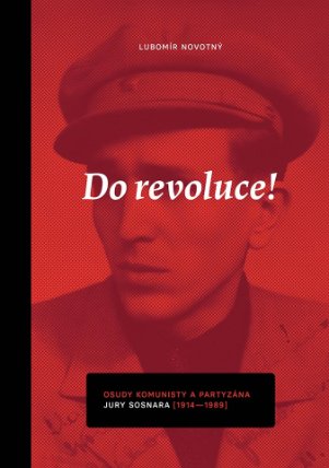 Do revoluce, osudy komunisty a partyzána Jury Sosnara