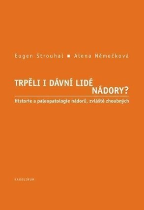 Trpěli i dávní lidé nádory? Historie a paleopatologie nádorů, zvláště zhoubných
