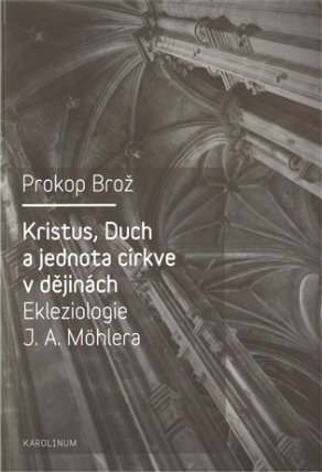 Kristus, Duch a jednota církve v dějinách Ekleziologie J. A. Möhlera