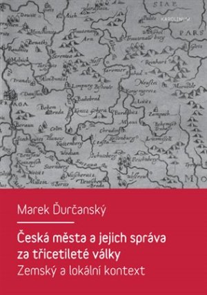 Česká města a jejich správa za třicetileté války - Zemský a lokální kontext