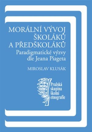 Morální vývoj školáků a předškoláků - Paradigmatické výzvy dle Jeana Piageta 