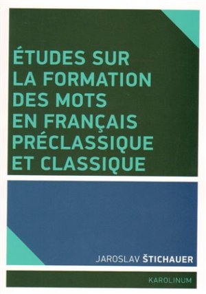 Études sur la formation des mots en francais préclassique et classique