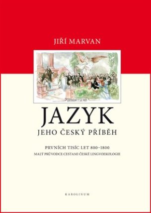 Jazyk. Jeho český příběh - prvních tisíc let (800-1800)
