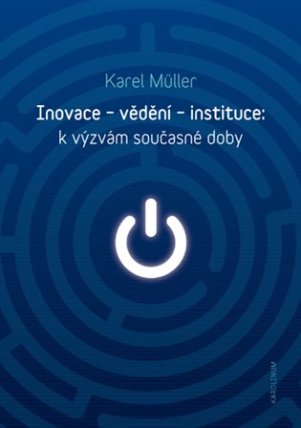 Inovace - vědění - instituce: k výzvám současné doby