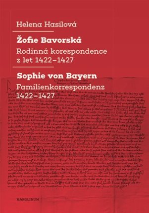 Žofie Bavorská - Rodinná korespondence z let 1422–1427 / Sophie von Bayern - Familienkorre