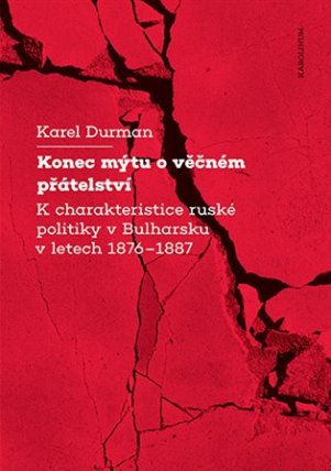 Konec mýtu o věčném přátelství K charakteristice ruské politiky v Bulharsku v letech 1876–