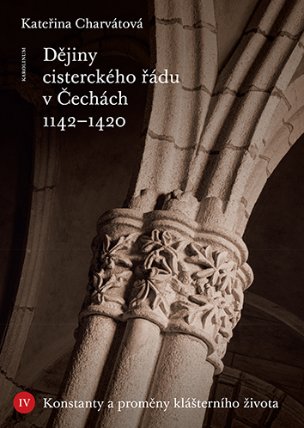 Dějiny cisterckého řádu v Čechách 1142-1420. Svazek IV. - Konstanty a proměny klášterního