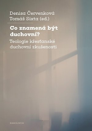 Co znamená být duchovní? - Teologie křesťanské duchovní zkušenosti