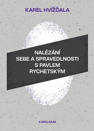 Nalézání sebe a spravedlnosti s Pavlem Rychetským