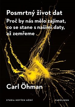 Posmrtný život dat - Proč by nás mělo zajímat, co se stane s našimi daty, až zemřeme