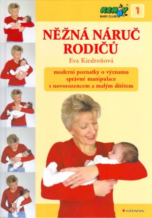 Něžná náruč rodičů - moderní poznatky o významu správné manipulace s novorozencem a malým dítětem