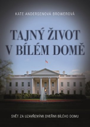 Tajný život v Bílém domě - Svět za uzavřenými dveřmi Bílého domu