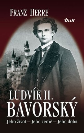 Ludvík II. Bavorský - Jeho život – Jeho země – Jeho doba