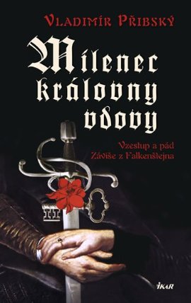 Milenec královny vdovy - Vzestup a pád Záviše z Falkenštejna
