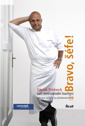 Bravo, šéfe! Zdeněk Pohlreich vaří mezinárodní kuchyni (+ DVD)