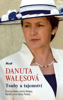 Touhy a tajemství - Život po boku Lecha Walesy; Paměti první dámy Polska