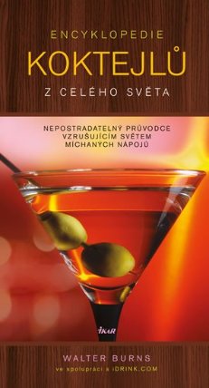 Encyklopedie koktejlů z celého světa - Nepostradatelný průvodce vzrušujícím světem míchaný