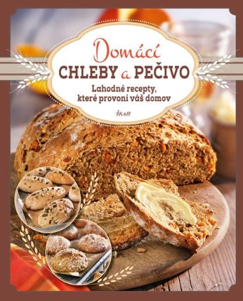 Domácí chleby a pečivo - Lahodné recepty, které provoní váš domov