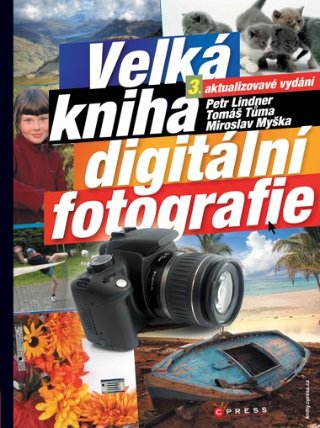 Velká kniha digitální fotografie - 3. aktualizované vydání