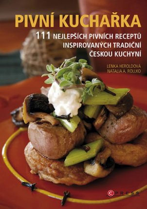 Pivní kuchařka - 111 nejlepších pivních receptů