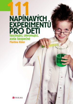 111 napínavých experimentů pro děti - fascinující, ohromující, zcela bezpečné