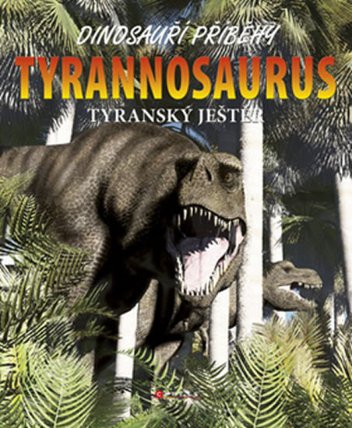 Tyrannosaurus - Tyranský ještěr