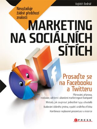 Marketing na sociálních sítích - Prosaďte se na Facebooku a Twitteru
