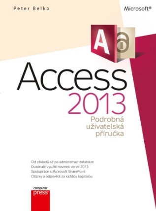 Microsoft Access 2013 - Podrobná uživatelská příručka