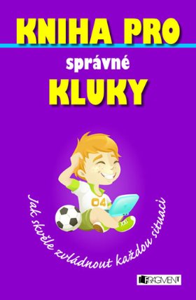 Kniha pro správné kluky –Jak skvěle zvládnout každou situaci