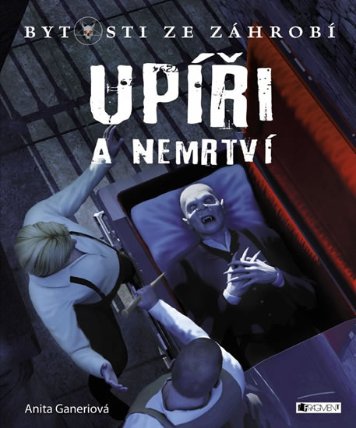 Bytosti ze záhrobí - Upíři a nemrtví