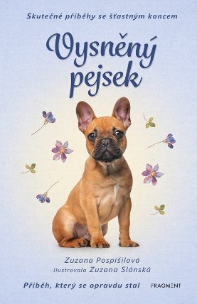 Vysněný pejsek - Skutečné příběhy se šťastným koncem