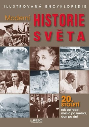 Moderní historie světa 20. století - Ilustrovaná encyklopedie 3. vydání