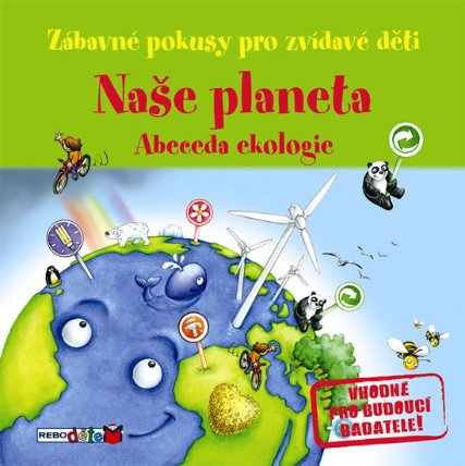 Naše planeta - Abeceda ekologie - Zábavné pokusy pro zvídavé děti 