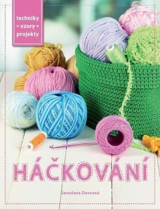 Praktická kniha - Háčkování - Techniky, vzory, projekty
