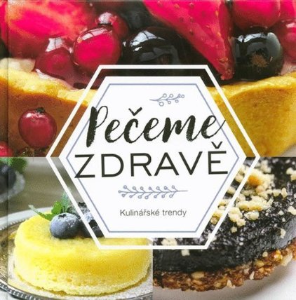 Pečeme zdravě: Kulinářské trendy