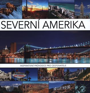 Severní Amerika - Inspirativní průvodce pro cestovatele
