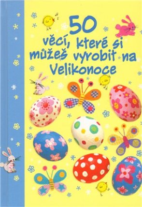 50 věcí, které si můžeš vyrobit na Velikonoce